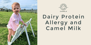 Dairy Protein Allergy and Camel Milk - One Family's Story - Summer Land Camels